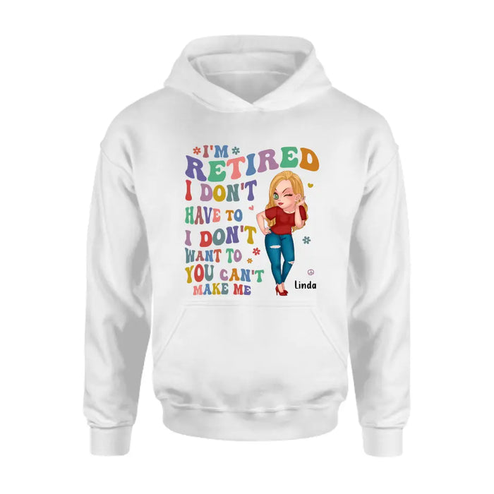 Custom Personalized Grandma Shirt/ Hoodie -Mother's Day Gift Idea For Grandma - I'm Retired I Don't Have To I Don't Want To You Can't Make Me