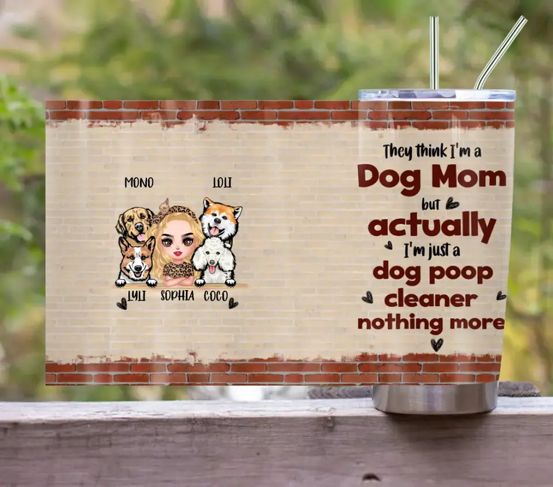 Custom Personalized Dog Mom Tumbler - Up To 4 Dogs - Gift Idea For Mother's Day/ Dog Lovers - Actually I'm Just A Dog Poop Cleaner Nothing More