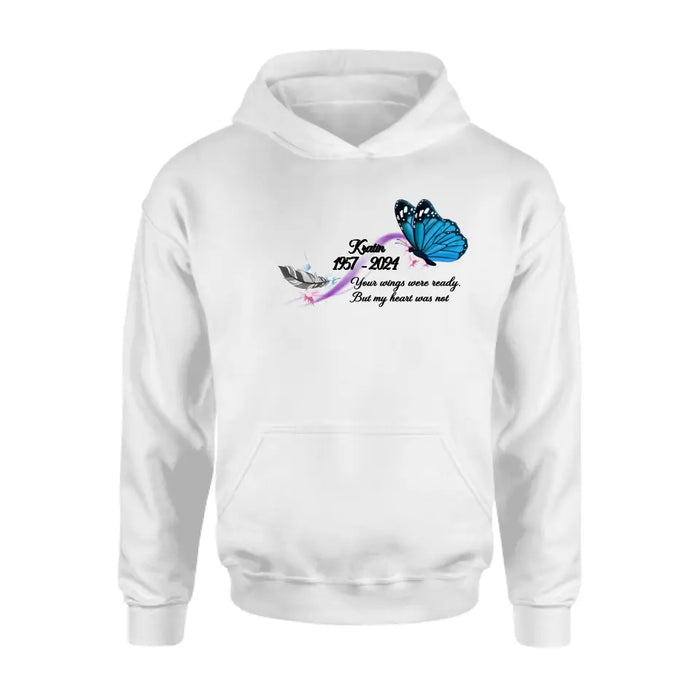 Custom Personalized Memorial Butterfly Shirt/ Hoodie - Gift Idea For Loss Of Family Member - Your Wings Were Ready But My Heart Was Not