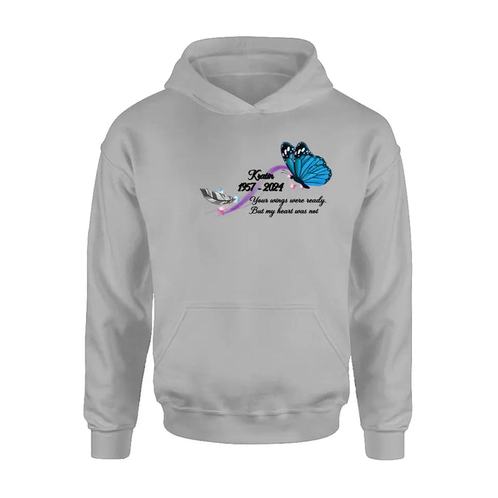 Custom Personalized Memorial Butterfly Shirt/ Hoodie - Gift Idea For Loss Of Family Member - Your Wings Were Ready But My Heart Was Not