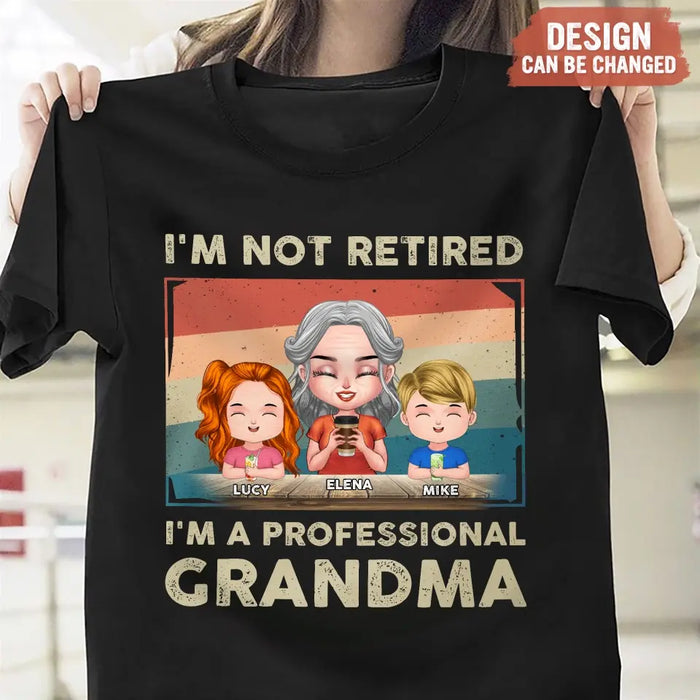 Custom Personalized Grandma Shirt/Hoodie - Upto 6 GrandKids - Mother's Day Gift For Grandma - I'm Not Retired I'm A Professional Grandma