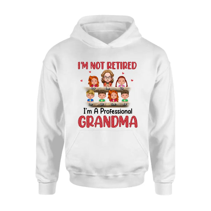 Custom Personalized Grandma Shirt/Hoodie - Upto 6 GrandKids - Mother's Day Gift For Grandma/Mom - I'm Not Retired I'm A Professional Grandma