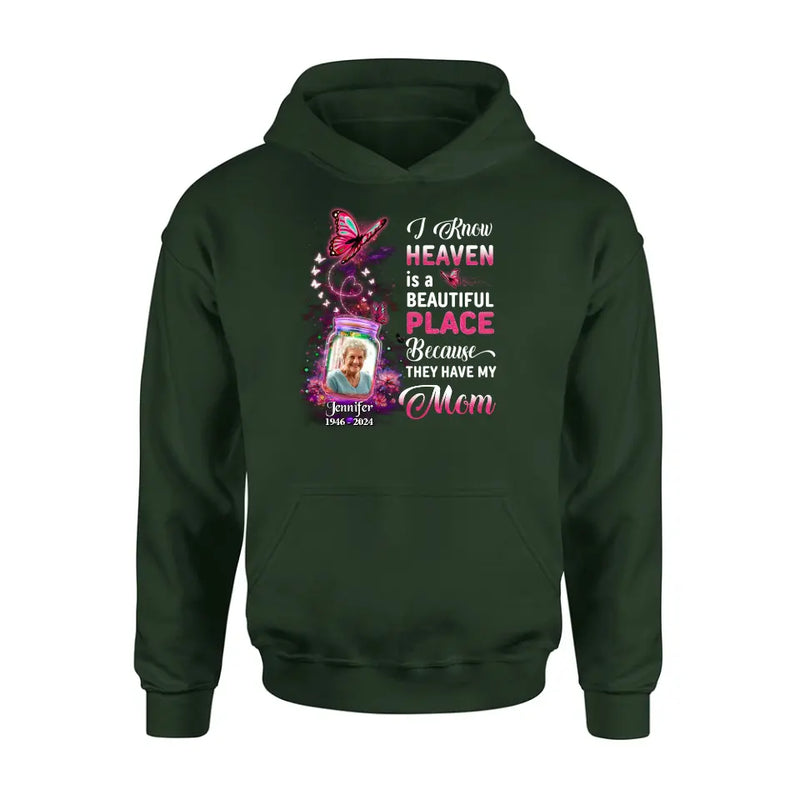 Personalized Memorial Photo Shirt/Hoodie - Memorial Gift Idea For Family/Mother's Day/Father's Day - I Know Heaven Is A Beautiful Place Because They Have My Mom