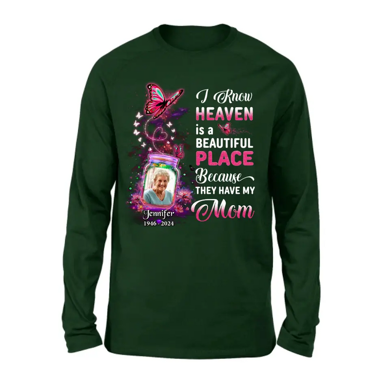 Personalized Memorial Photo Shirt/Hoodie - Memorial Gift Idea For Family/Mother's Day/Father's Day - I Know Heaven Is A Beautiful Place Because They Have My Mom