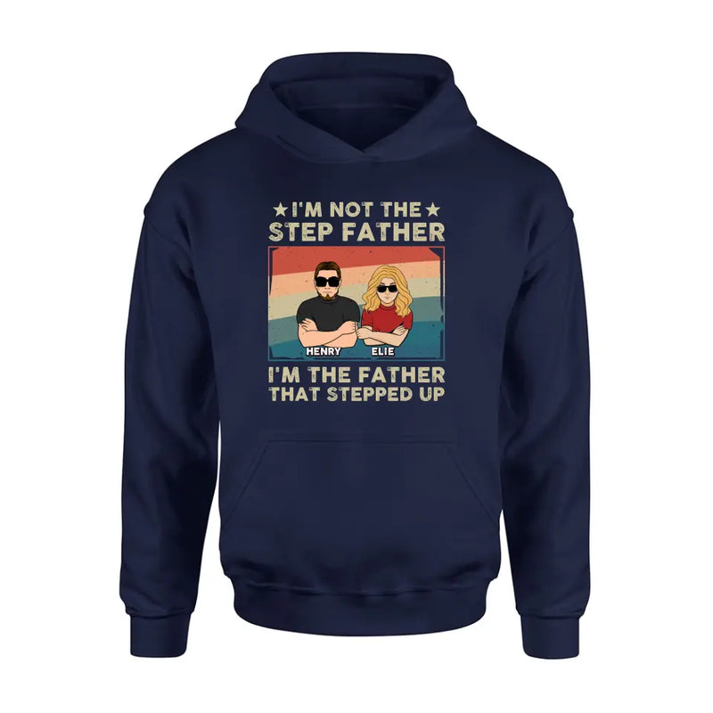 Personalized Step Father Shirt/Hoodie - Dad With Up to 3 Kids - Father's Day Gift Idea - I'm Not The Step Father I'm The Father That Stepped Up