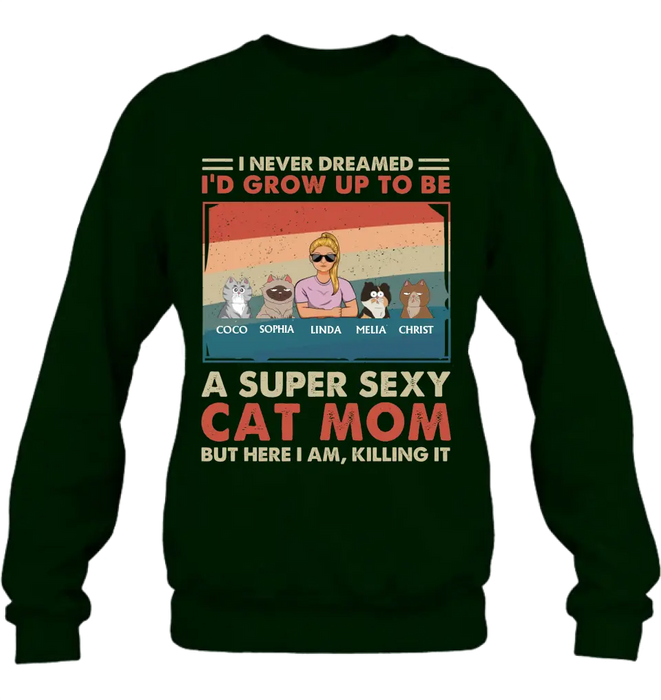 Custom Personalized Cat Mom/Dad Shirt/Hoodie - With Upto 4 Cats - Father's Day/Mother's Day Gift Idea - I Never Dreamed I'd Grow Up To Be A Super Sexy Cat Mom