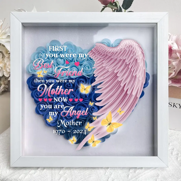 Custom Personalized Memorial Flower Shadow Box - Memorial Gift Idea for Mother's Day - First You Were My Best Friend Then You Were My Mother Now You Are My Angel