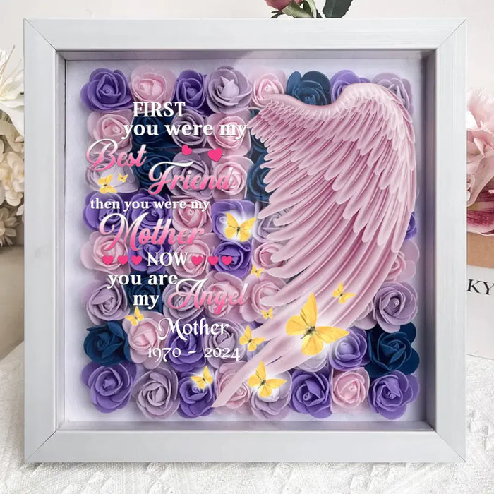 Custom Personalized Memorial Flower Shadow Box - Memorial Gift Idea for Mother's Day - First You Were My Best Friend Then You Were My Mother Now You Are My Angel