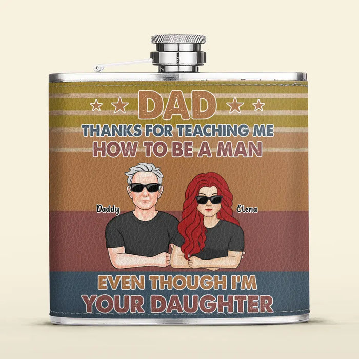 Custom Personalized Dad Leather Flask - Dad with up to 5 Daughters - Father's Day Gift Idea for Dad from Daughters - Thanks for Teaching Me How To Be A Man Even Though I'm Your Daughter