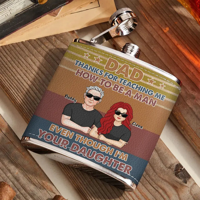 Custom Personalized Dad Leather Flask - Dad with up to 5 Daughters - Father's Day Gift Idea for Dad from Daughters - Thanks for Teaching Me How To Be A Man Even Though I'm Your Daughter