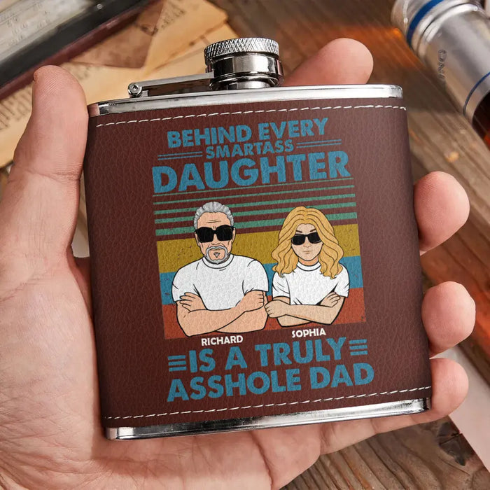 Custom Personalized Asshole Dad Leather Flask - Gift Idea For Dad From Daughter - Behind Every Smartass Daughter Is A Truly Asshole Dad