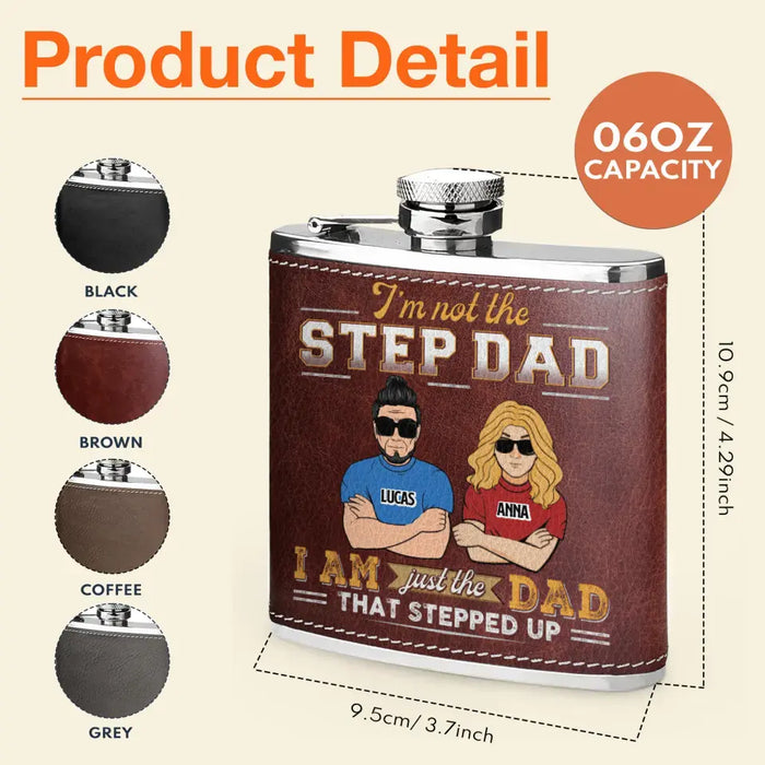 Custom Personalized Dad Leather Flask - Gift Idea For Dad/ Father's Day - I'm Not The Step Dad I Am Just The Dad That Stepped Up