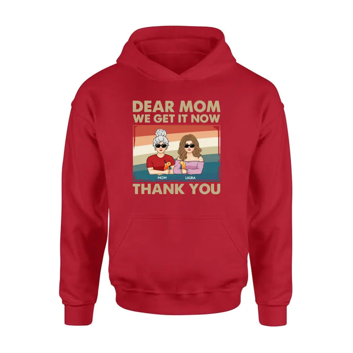 Custom Personalized Dear Mom Shirt/Hoodie - Mom With Upto 4 Children - Mother's Day Gift Idea For Mom - I Get It Now Thank You