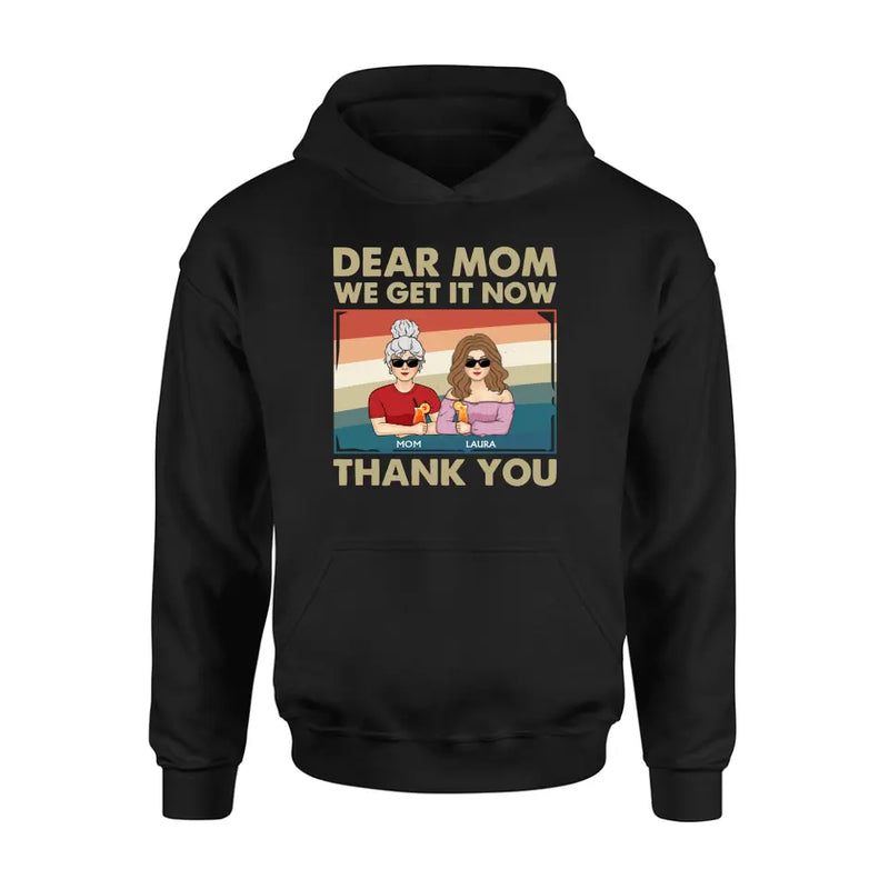 Personalized Dear Mom Shirt/Hoodie - Mom With Up to 4 Children - Mother's Day Gift Idea For Mom - I Get It Now Thank You