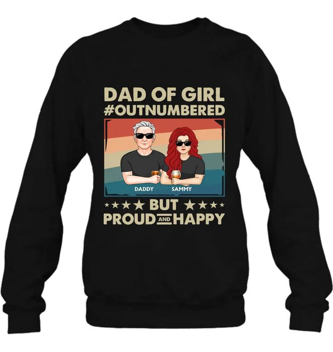 Custom Personalized Dad Shirt/Hoodie - Dad with up to 6 Daughters - Father's Day Gift Idea For Dad - Dad Of Girl Out Numbered But Proud And Happy