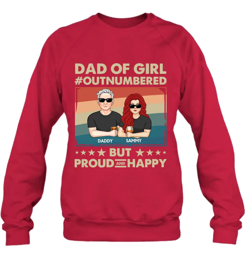 Personalized Dad Shirt/Hoodie - Dad with up to 6 Daughters - Father's Day Gift Idea For Dad - Dad Of Girl Out Numbered But Proud And Happy