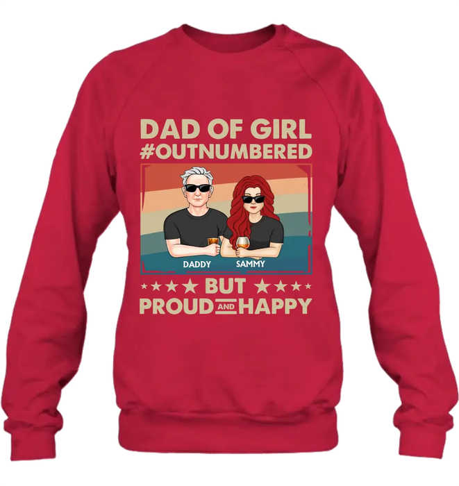 Custom Personalized Dad Shirt/Hoodie - Dad with up to 6 Daughters - Father's Day Gift Idea For Dad - Dad Of Girl Out Numbered But Proud And Happy