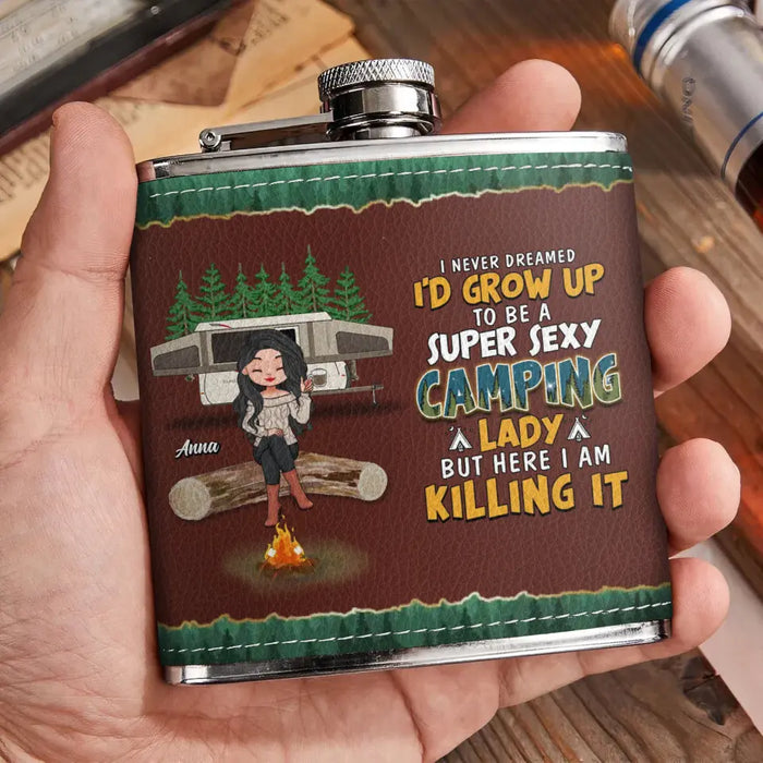 Custom Personalized Camping Queen Leather Flask - Gift Idea For Camping Lover - I Never Dreamed I'd Grow Up To Be A Super Sexy Camping Lady But Here I Am Killing It