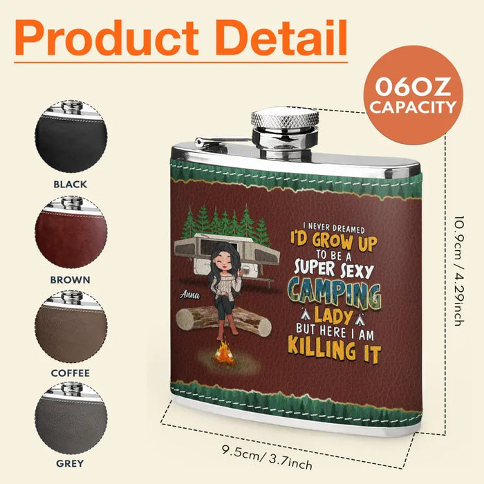 Custom Personalized Camping Queen Leather Flask - Gift Idea For Camping Lover - I Never Dreamed I'd Grow Up To Be A Super Sexy Camping Lady But Here I Am Killing It