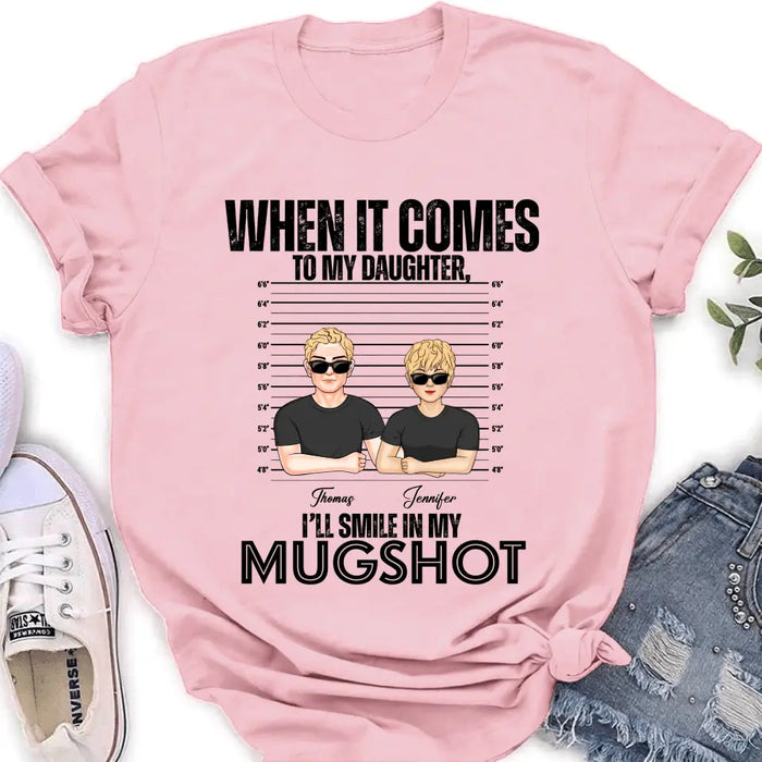 Custom Personalized Dad/Mom Shirt/ Hoodie - Upto 5 Children - Mother's Day/Father's Day Gift Idea - When It Comes To My Daughter/Son I'll Smile In My Mugshot