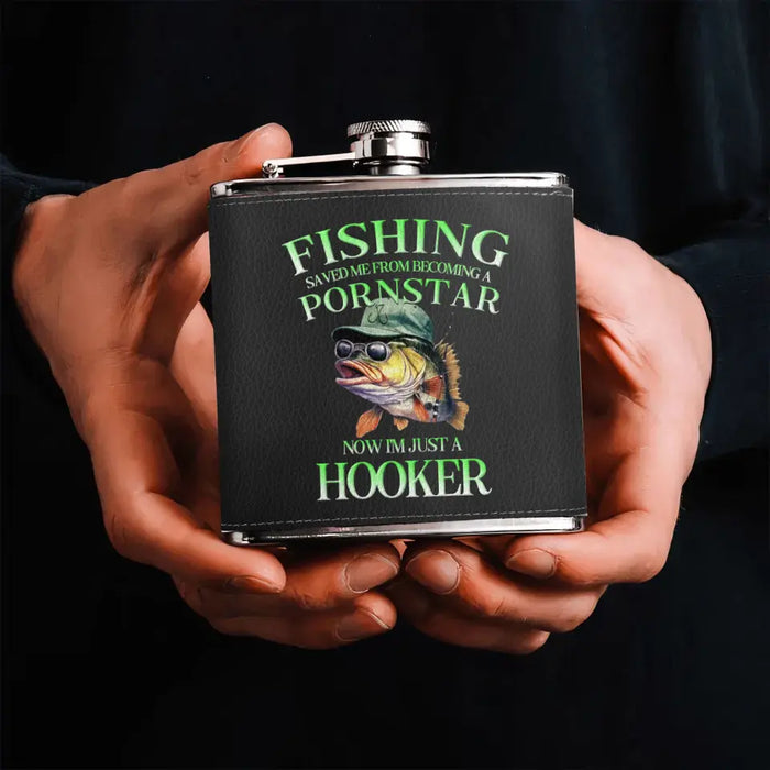 Custom Personalized Fishing Leather Flask - Gift Idea For Fishing Lovers/ Father's Day - Fishing Saved Me From Becoming A Pornstar Now I'm Just A Hooker