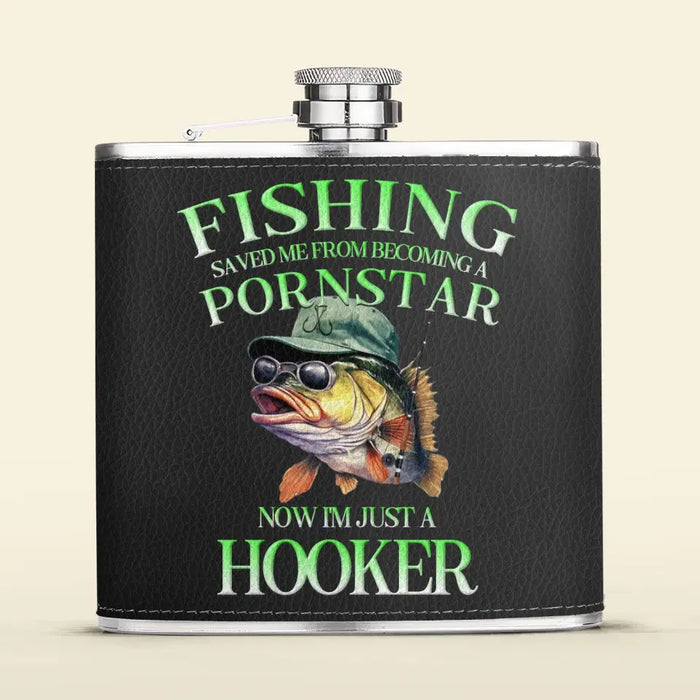 Custom Personalized Fishing Leather Flask - Gift Idea For Fishing Lovers/ Father's Day - Fishing Saved Me From Becoming A Pornstar Now I'm Just A Hooker