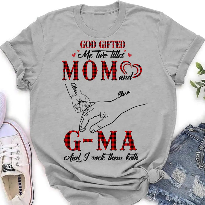 Custom Personalized Grandma Shirt/ Hoodie - Upto 10 Kids - Mother's Day Gift Idea For Grandma/ Mom -God Gifted Me Two Titles Mom And G-Ma And I Rock Them Both