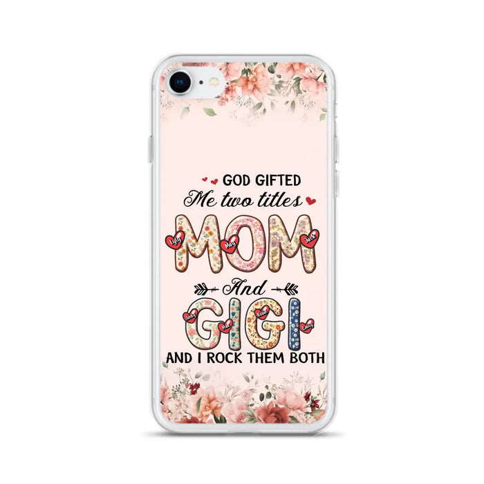 Custom Personalized Grandma Phone Case - Upto 7 Kids & 7 Grandkids - Mother's Day Gift Idea for Grandma/Mom - God Gifted Me Two Titles - Case for iPhone/Samsung