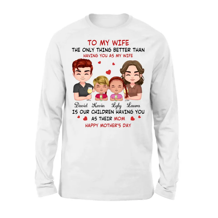 Custom Personalized To My Wife Shirt/Hoodie - Mother's Day Gift Idea For Wife From Husband - Couple With Kids - The Only Thing Better Than Having You As My Wife