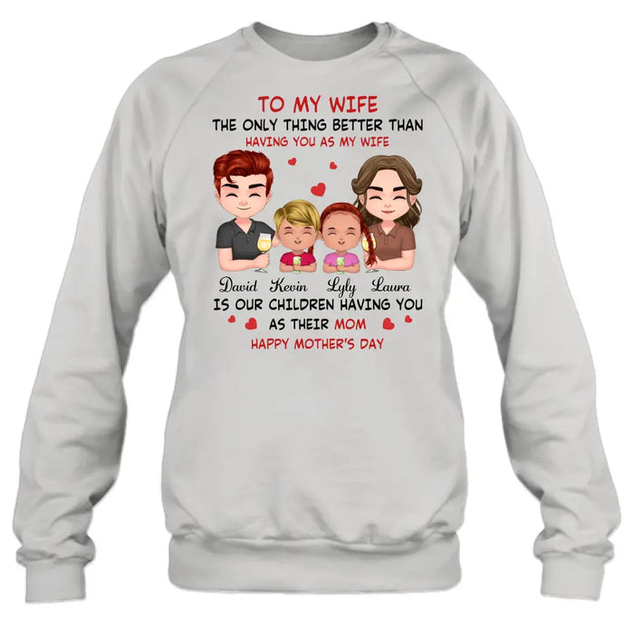 Custom Personalized To My Wife Shirt/Hoodie - Mother's Day Gift Idea For Wife From Husband - Couple With Kids - The Only Thing Better Than Having You As My Wife