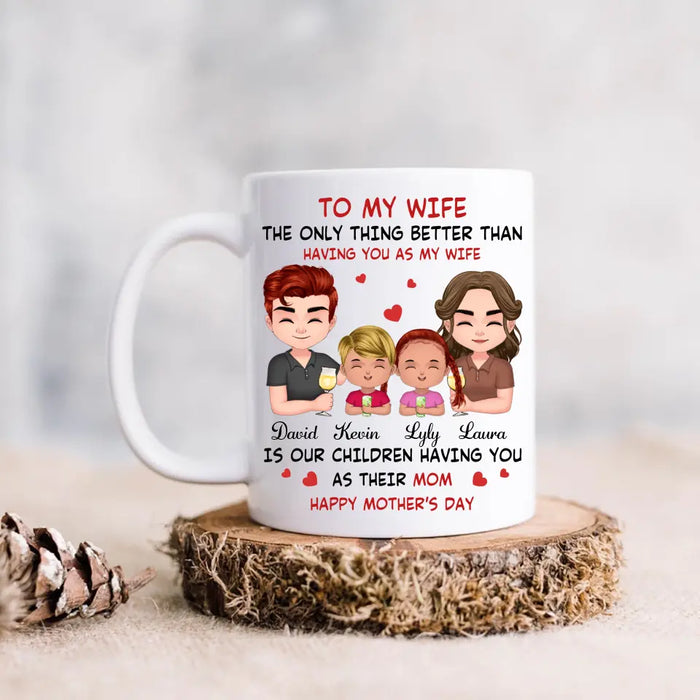 Custom Personalized To My Wife Coffee Mug - Mother's Day Gift Idea For Wife From Husband - Couple With Kids - The Only Thing Better Than Having You As My Wife