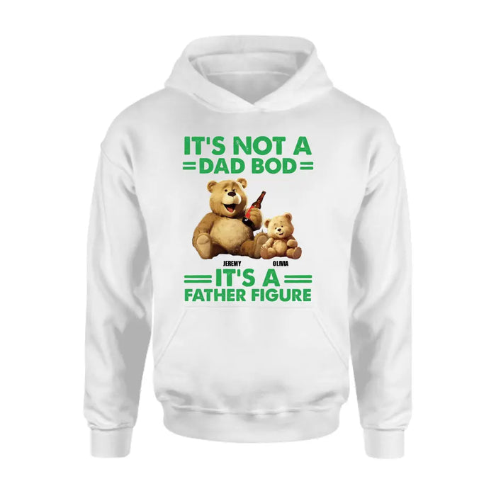 Custom Personalized Dad Shirt/Hoodie - Upto 4 Children - Father's Day Gift Idea - It's Not A Dad Bod It's A Father Figure