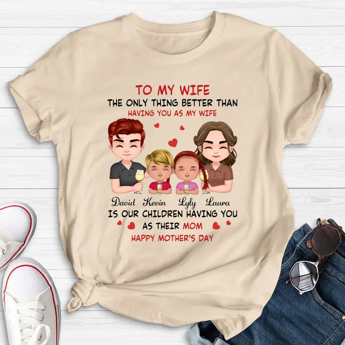 Custom Personalized To My Wife Shirt/Hoodie - Mother's Day Gift Idea For Wife From Husband - Couple With Kids - The Only Thing Better Than Having You As My Wife