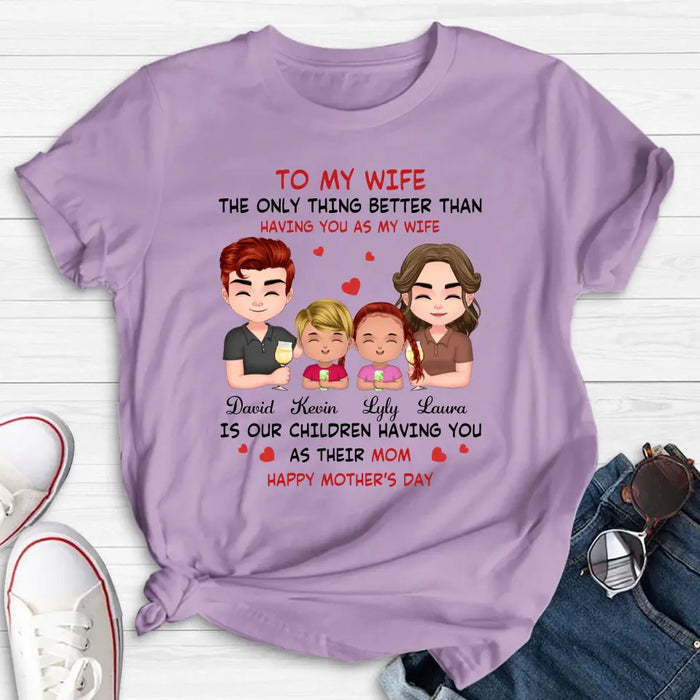 Custom Personalized To My Wife Shirt/Hoodie - Mother's Day Gift Idea For Wife From Husband - Couple With Kids - The Only Thing Better Than Having You As My Wife