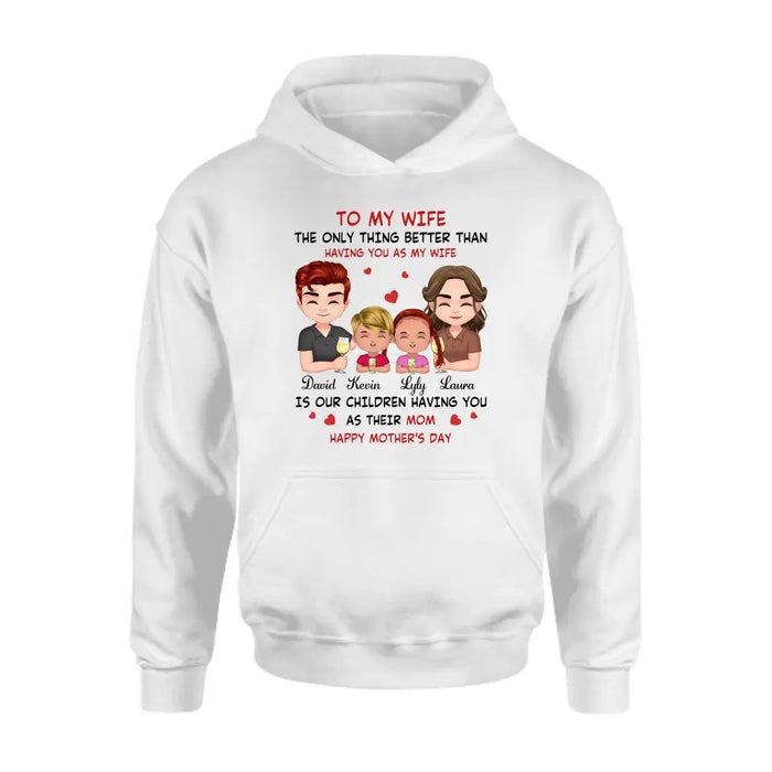 Custom Personalized To My Wife Shirt/Hoodie - Mother's Day Gift Idea For Wife From Husband - Couple With Kids - The Only Thing Better Than Having You As My Wife