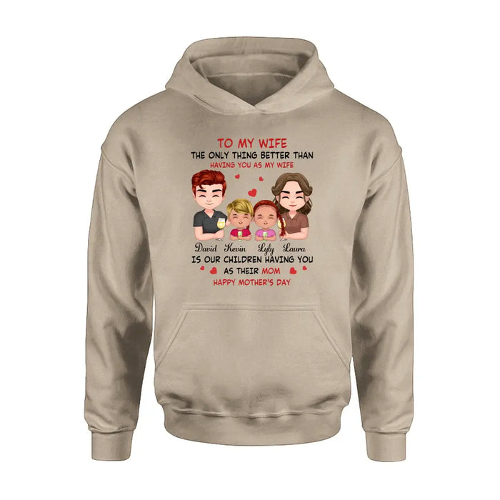 Custom Personalized To My Wife Shirt/Hoodie - Mother's Day Gift Idea For Wife From Husband - Couple With Kids - The Only Thing Better Than Having You As My Wife