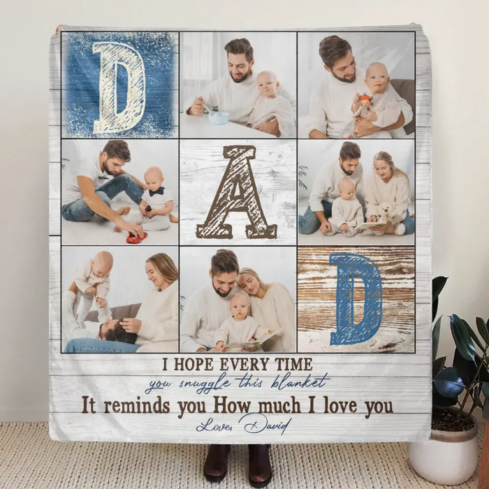 Custom Personalized Father's Day Throw Fleece Blanket - Upload Photos - Dad I Hope Every Time You Snuggle This Blanket It Reminds You How Much I Love You