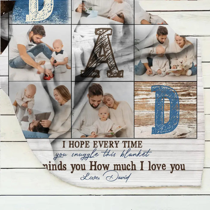 Custom Personalized Father's Day Throw Fleece Blanket - Upload Photos - Dad I Hope Every Time You Snuggle This Blanket It Reminds You How Much I Love You