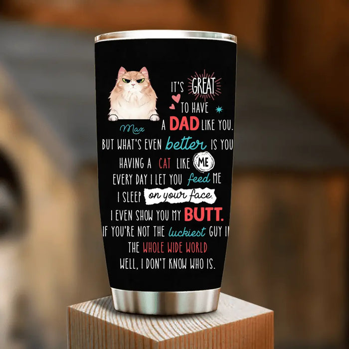 Custom Personalized Cat Dad Tumbler - Upto 3 Cats - Father's Day Gift Idea for Cat Lovers - It's Great To Have A Dad Like You