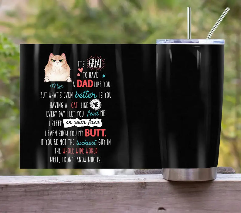 Custom Personalized Cat Dad Tumbler - Upto 3 Cats - Father's Day Gift Idea for Cat Lovers - It's Great To Have A Dad Like You