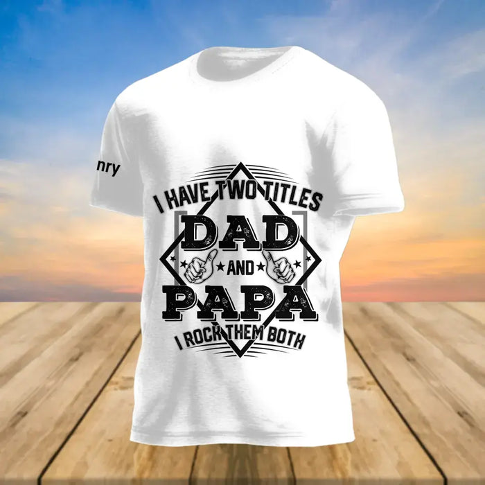 Custom Personalized Dad AOP T-Shirt - Upto 10 Kids - Father's Day Gift Idea For Dad Papa - I Have Two Titles Dad And Papa I Rock Them Both