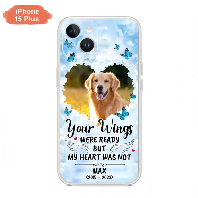 Personalized Memorial iPhone/Samsung Case - Upload Photo - Memorial Gift Idea For Family Member/ Pet Lover - Your Wings Were Ready But My Heart Was Not