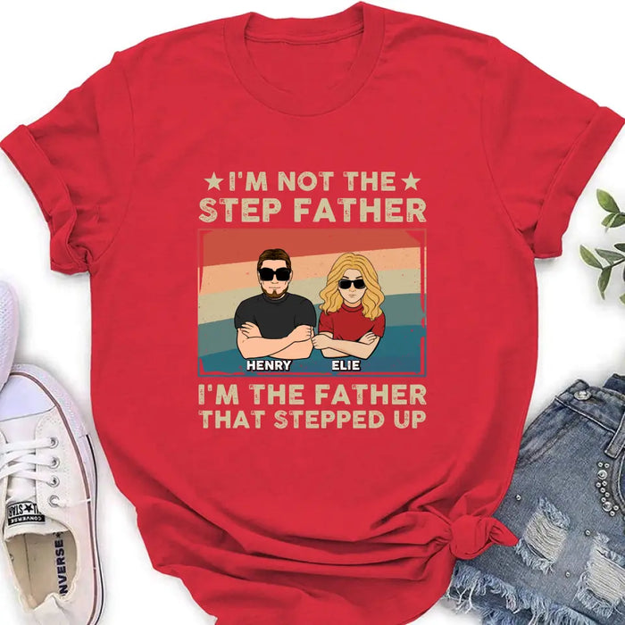 Custom Personalized Step Father Shirt/Hoodie - Dad With Upto 3 Kids - Father's Day Gift Idea - I'm Not The Step Father I'm The Father That Stepped Up