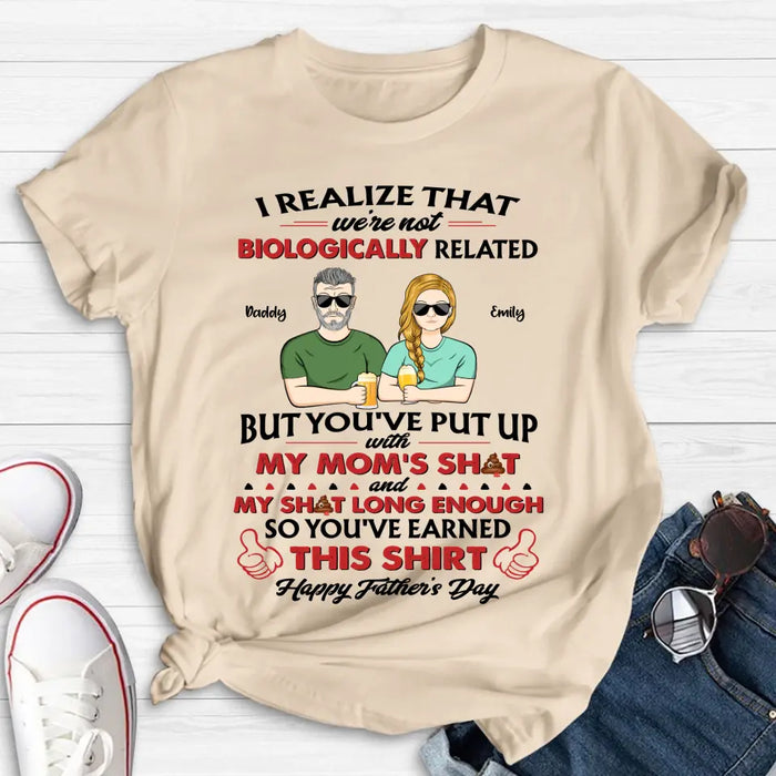 Custom Personalized Step Dad Shirt - Dad with up to 5 Children - Father's Day Gift Idea for Step Dad - I Realize That We're Not Biologically Related