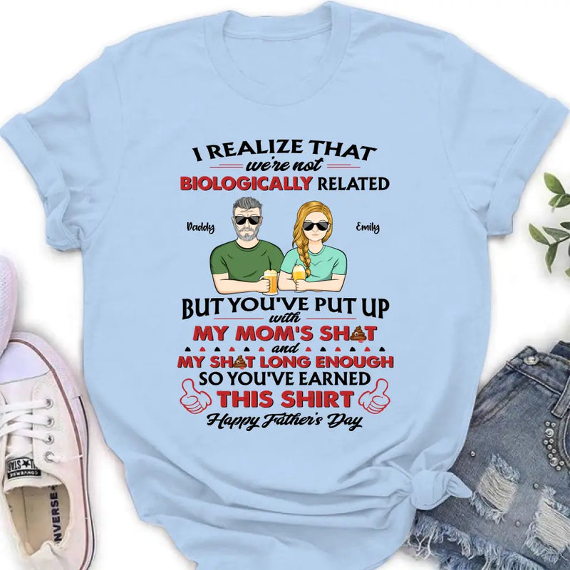 Personalized Step Dad Shirt - Dad with up to 5 Children - Father's Day Gift Idea for Step Dad - I Realize That We're Not Biologically Related