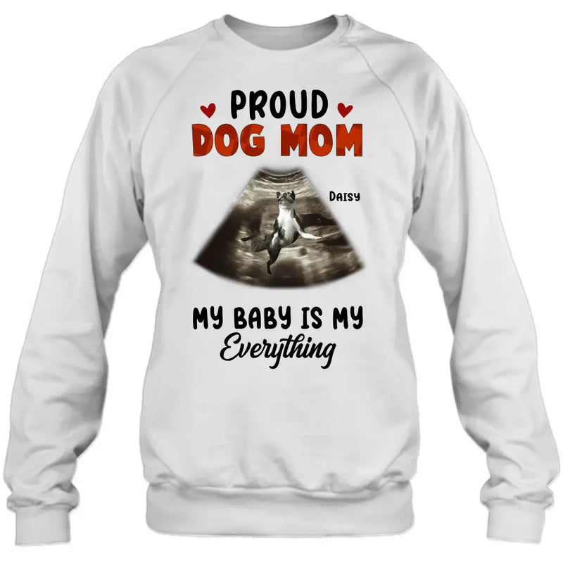 Personalized Dog Photo Shirt/Hoodie - Funny Gift Idea for Dog Lovers - Proud Dog Mom My Baby Is My Everything