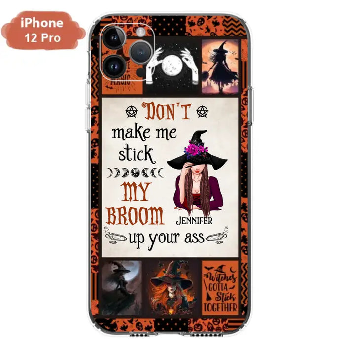 Personalized Witch Phone Case - Halloween Gift Idea For Witch Lovers - Don't Make Me Stick My Broom Up Your Ass - Case For iPhone/Samsung