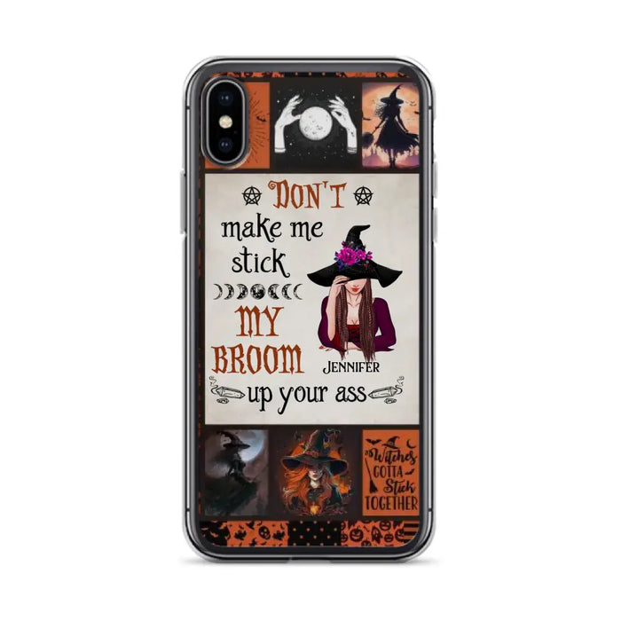 Personalized Witch Phone Case - Halloween Gift Idea For Witch Lovers - Don't Make Me Stick My Broom Up Your Ass - Case For iPhone/Samsung