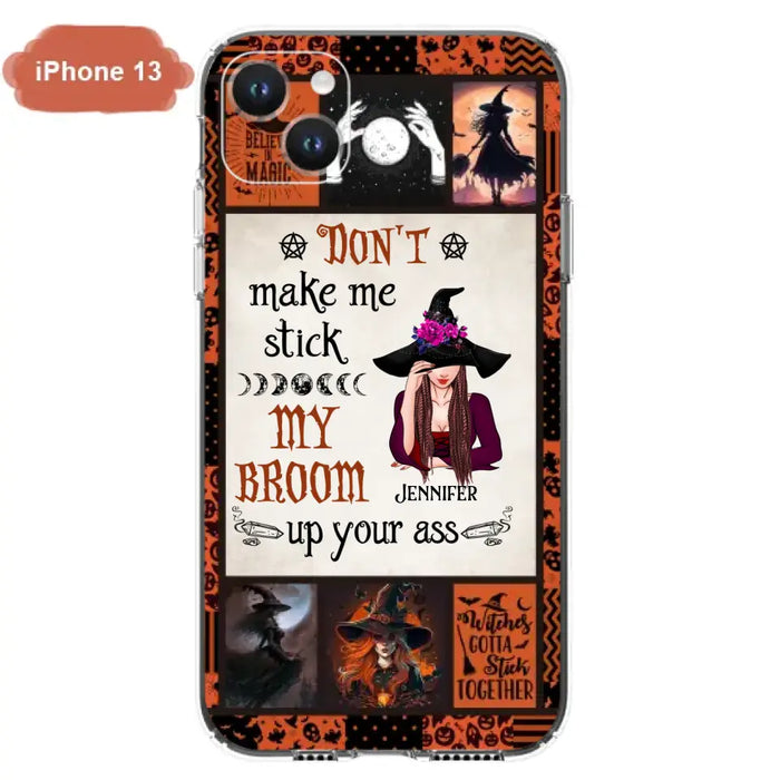 Personalized Witch Phone Case - Halloween Gift Idea For Witch Lovers - Don't Make Me Stick My Broom Up Your Ass - Case For iPhone/Samsung