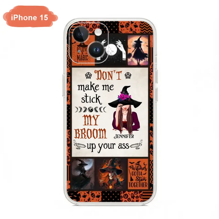 Personalized Witch Phone Case - Halloween Gift Idea For Witch Lovers - Don't Make Me Stick My Broom Up Your Ass - Case For iPhone/Samsung